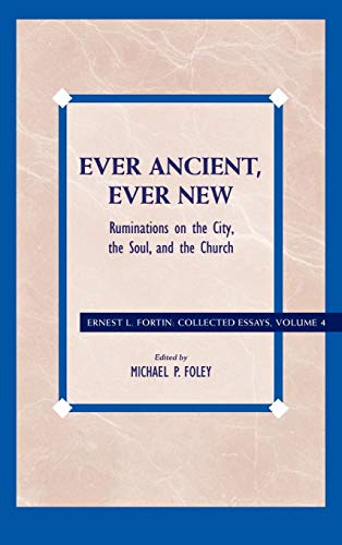 9780742559196: Ever Ancient, Ever New: Ruminations on the City, the Soul, and the Church: 04 (Ernest L. Fortin: Collected Essays, 4)