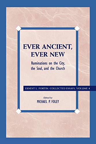 Beispielbild fr Ever Ancient, Ever New: Ruminations on the City, the Soul, and the Church (Ernes L. Fortin: Colected Essays, 4) zum Verkauf von Michael Lyons