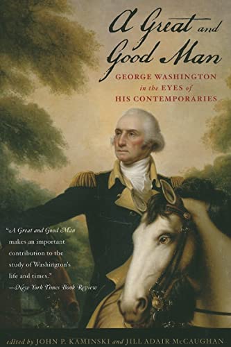 Stock image for A Great and Good Man: George Washington in the Eyes of His Contemporaries for sale by Wonder Book