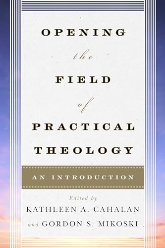 Stock image for Opening the Field of Practical Theology: An Introduction for sale by SecondSale