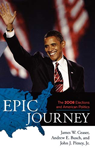 Stock image for Epic Journey. The 2008 Elections and American Politics for sale by Marvin Minkler Modern First Editions