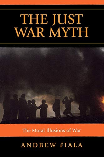Beispielbild fr The Just War Myth : The Moral Illusions of War zum Verkauf von Better World Books