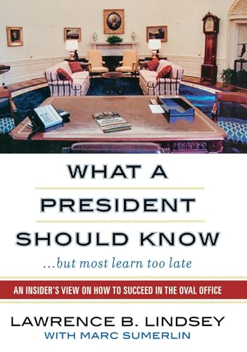 Imagen de archivo de What a President Should Know. But Most Learn Too Late : An Insider's View on How to Succeed in the Oval Office a la venta por Better World Books: West