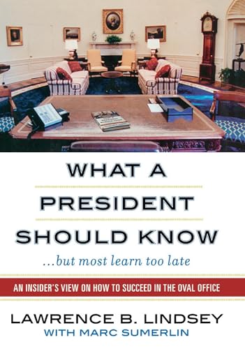 Stock image for What a President Should Know. But Most Learn Too Late : An Insider's View on How to Succeed in the Oval Office for sale by Better World Books: West