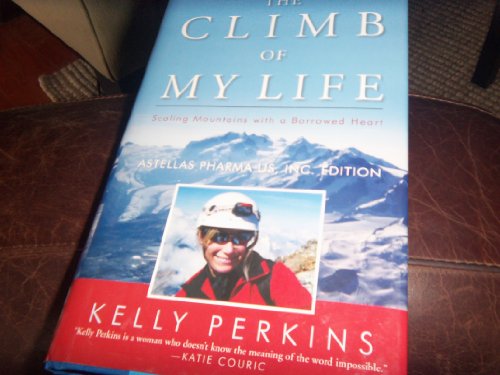 9780742562424: The Climb of My Life, Astellas Pharma Edition: Scaling Mountains with a Borrowed Heart