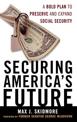 Securing America's Future: A Bold Plan to Preserve and Expand Social Security (9780742562431) by Skidmore, Max J.