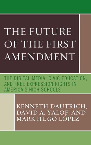 Imagen de archivo de The Future of the First Amendment: The Digital Media, Civic Education, and Free Expression Rights in America's High Schools a la venta por Books From California