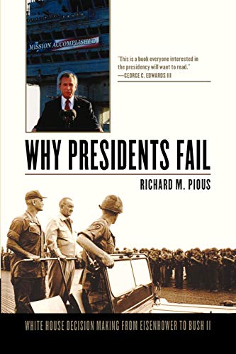 Why Presidents Fail: White House Decision Making from Eisenhower to Bush II (9780742562851) by Pious, Richard M.