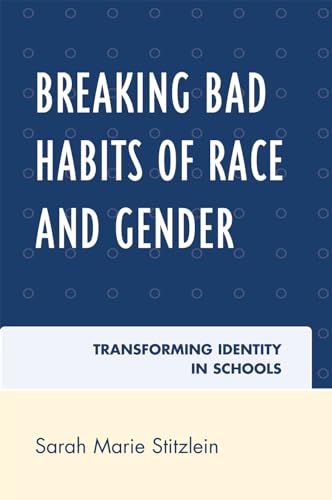 9780742563599: Breaking Bad Habits of Race and Gender: Transforming Identity in Schools