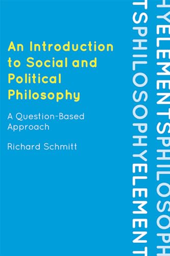 An Introduction to Social and Political Philosophy: A Question-Based Approach (Elements of Philosophy) (9780742564121) by Schmitt, Richard