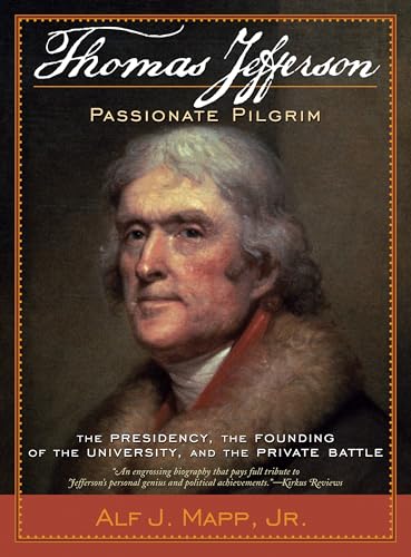 9780742564404: Thomas Jefferson: Passionate Pilgrim: The Presidency, the Founding of the University, and the Private Battle