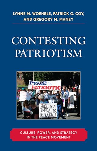 Stock image for Contesting Patriotism: Culture, Power, and Strategy in the Peace Movement for sale by Revaluation Books