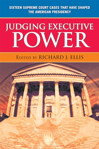 Beispielbild fr Judging Executive Power: Sixteen Supreme Court Cases that Have Shaped the American Presidency zum Verkauf von ThriftBooks-Dallas