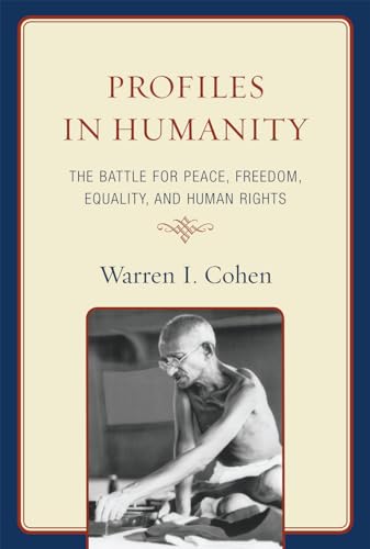 Profiles in Humanity : The Battle for Peace, Freedom, Equality, and Human Rights - Warren I. Cohen