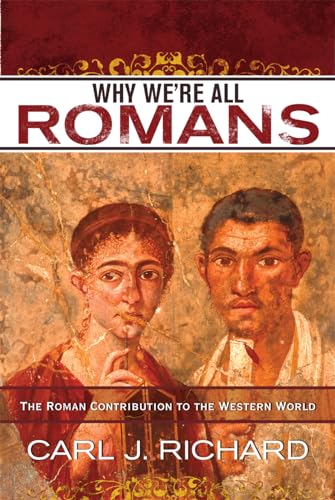 WHY WE'RE ALL ROMANS: THE ROMAN - Richard, Carl J.