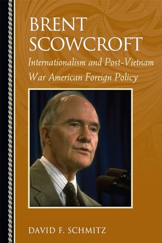 Beispielbild fr Brent Scowcroft: Internationalism and Post-Vietnam War American Foreign Policy (Biographies in American Foreign Policy) zum Verkauf von HALCYON BOOKS