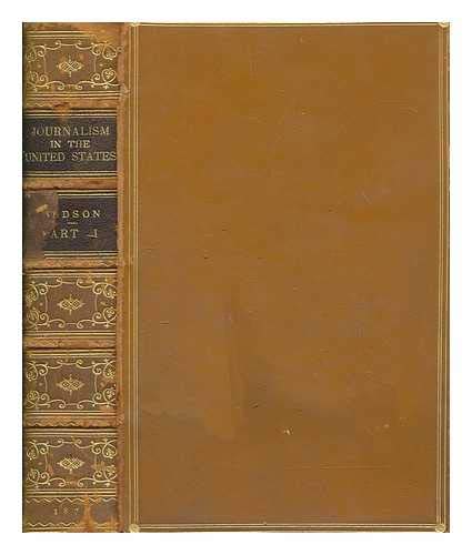 9780742642584: Journalism in the United States, from 1690 to 1872 / by Frederic Hudson - Part 1