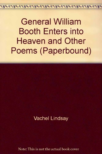 General William Booth Enters into Heaven and Other Poems (Paperbound) (9780742656932) by Vachel Lindsay
