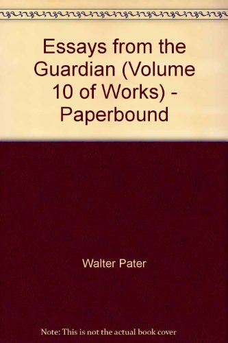 Essays from the Guardian (Volume 10 of Works) - Paperbound (9780742674271) by Walter Pater