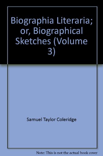 Biographia Literaria; or, Biographical Sketches (Volume 3) (9780742683655) by Samuel Taylor Coleridge