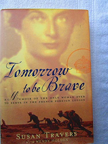 Beispielbild fr Tomorrow to Be Brave : A Memoir of the Only Woman Ever to Serve in the French Foreign Legion zum Verkauf von Better World Books