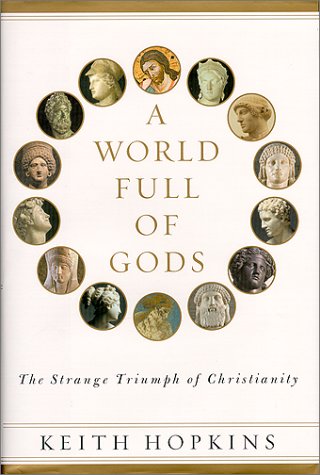 Beispielbild fr A World Full of Gods: The Strange Triumph of Christianity zum Verkauf von Open Books