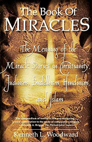 Imagen de archivo de The Book of Miracles: The Meaning of the Miracle Stories in Christianity, Judaism, Buddhism, Hinduism and Islam a la venta por HPB-Diamond