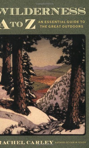 Beispielbild fr Wilderness A to Z: An Essential Guide to the Great Outdoors (Outdoor and Nature) zum Verkauf von Wonder Book