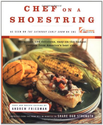 Stock image for Chef on a Shoestring : More than 120 Inexpensive Recipes for Great Meals from America's Best Known Chefs for sale by Better World Books