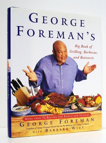 Beispielbild fr George Foreman's Big Book Of Grilling Barbecue And Rotisserie: More than 75 Recipes for Family and Friends zum Verkauf von SecondSale