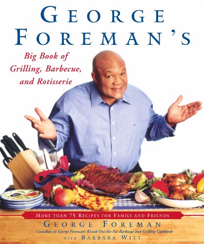Stock image for George Foreman's Big Book of Grilling, Barbecue, and Rotisserie: More than 75 Recipes for Family and Friends for sale by Wonder Book