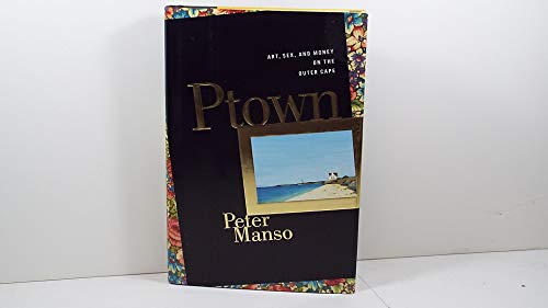 Stock image for Ptown: Art, Sex and Money on the Outer Cape for sale by More Than Words