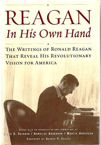 Stock image for Reagan, in His Own Hand: The Writings of Ronald Reagan That Reveal His Revolutionary Vision for America for sale by Bob's Book Journey