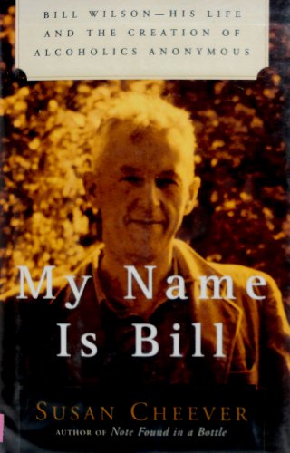 Beispielbild fr My Name Is Bill : Bill Wilson--His Life and the Creation of Alcoholics Anonymous zum Verkauf von Better World Books