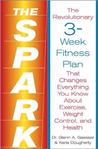 Beispielbild fr The Spark: The Revolutionary 3-Week Fitness Plan That Changes Everything You Know About Exercise, Weight Control, and Health zum Verkauf von Wonder Book