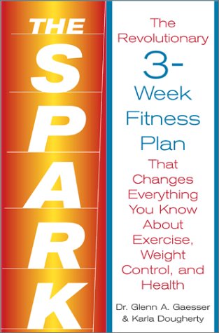 Imagen de archivo de The Spark: The Revolutionary 3-Week Fitness Plan That Changes Everything You Know About Exercise, Weight Control, and Health a la venta por Wonder Book