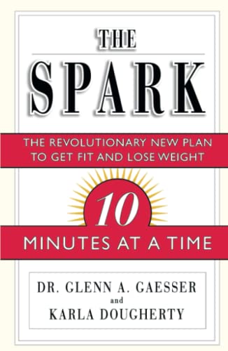Beispielbild fr The Spark: The Revolutionary New Plan to Get Fit and Lose Weight-10 Minutes at a Time zum Verkauf von Wonder Book