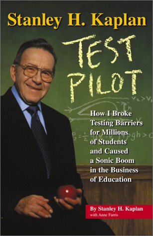 Beispielbild fr Stanley H. Kaplan : How I Broke Testing Barriers for Millions of Students and Caused a Sonic Boom in the Business of Education zum Verkauf von Better World Books