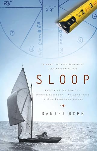 Beispielbild fr Sloop : Restoring My Family's Wooden Sailboat--An Adventure in Old-Fashioned Values zum Verkauf von Better World Books