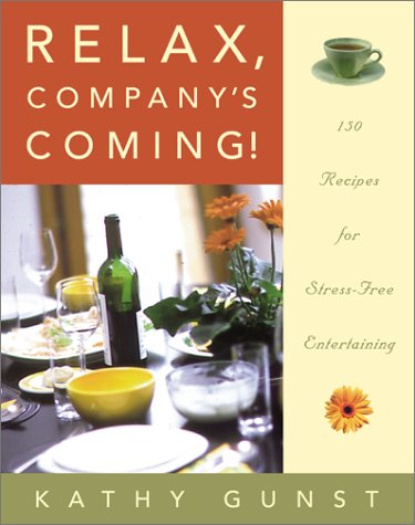 Beispielbild fr Relax, Company's Coming!: 150 Recipes for Stress-Free Entertaining zum Verkauf von Your Online Bookstore
