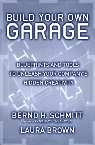 Build Your Own Garage: Blueprints and Tools to Unleash Your Company's Hidden Creativity (9780743202602) by Schmitt, Bernd H.; Brown, Laura