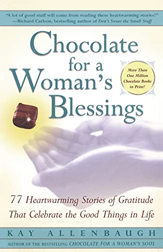 Imagen de archivo de Chocolate For A Woman's Blessings: 77 Heartwarming Tales Of Gratitude That Celebrate The Good Things In Life a la venta por Gulf Coast Books