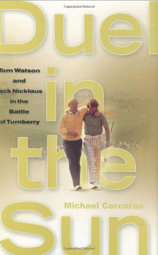 Stock image for Duel in the Sun: Tom Watson and Jack Nicklaus in the Battle of Turnberry for sale by SecondSale