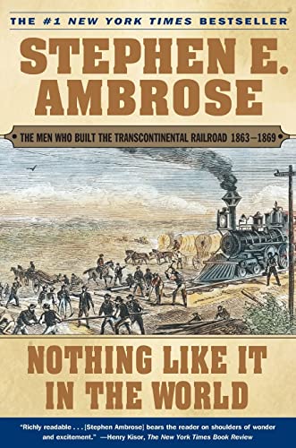 Stock image for Nothing Like It In the World: The Men Who Built the Transcontinental Railroad 1863-1869 for sale by Your Online Bookstore