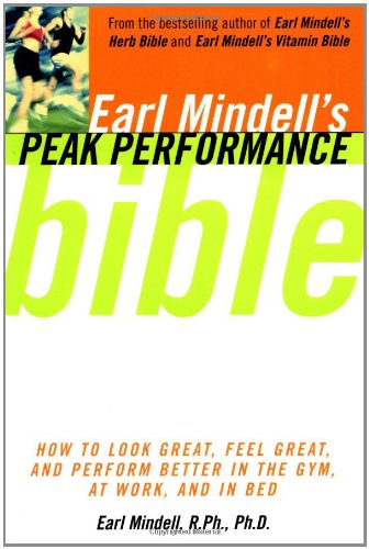 Beispielbild fr Earl Mindell'S Peak Performance Bible: How To Look Great Feel Great And Perform Better In The Gym At Work And In Be zum Verkauf von Ergodebooks