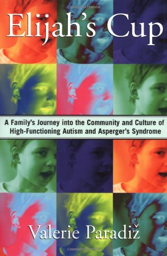 Imagen de archivo de Elijah's Cup: A Family's Journey into the Community and Culture of High-Functioning Autism and Asperger's Syndrome a la venta por Half Price Books Inc.