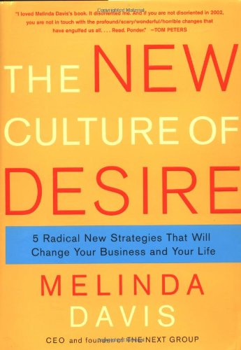 Stock image for The New Culture of Desire : 5 Radical New Strategies That Will Change Your Business and Your Life for sale by Better World Books: West