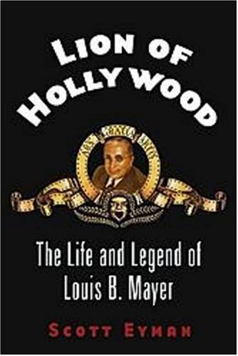 9780743204811: Lion of Hollywood: The Life and Legend of Louis B. Mayer