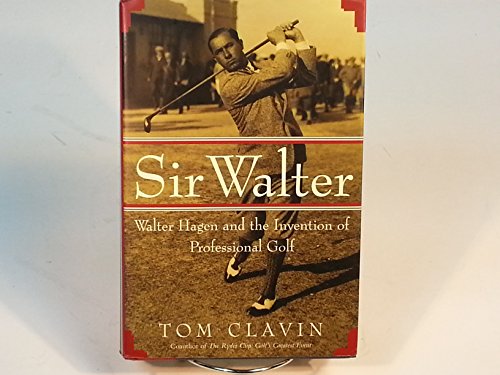 9780743204866: Sir Walter: Walter Hagen And The Invention Of Professional Golf