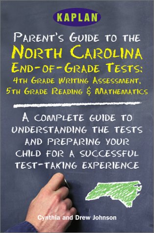 Kaplan Parent'S Guide To The North Carolina End-Of-Grade Tests: A Complete Guide To Understanding The Tests And Preparing Your Child For A Succe (9780743204958) by Johnson, Cynthia; Johnson, Drew